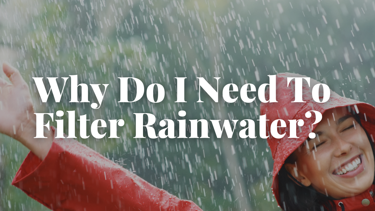 Why Do I Need To Filter Rain Water?